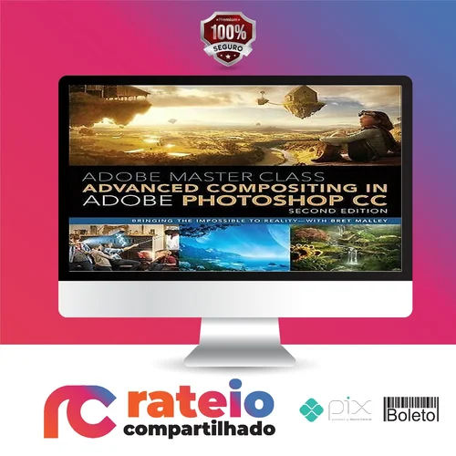 Adobe Master Class Advanced Compositing in Adobe Photoshop CC Bringing the Impossible to Reality, 2nd - Bret Malley [INGLÊS]