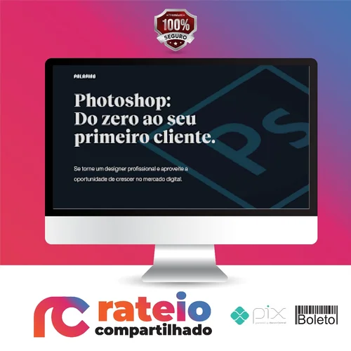 Photoshop: Do Zero ao Seu Primeiro Cliente - Felipe Pavani