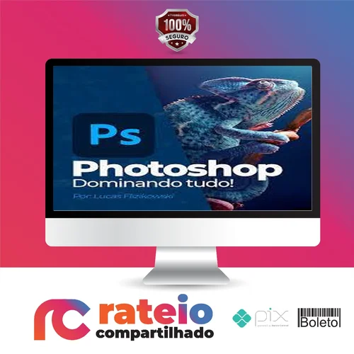 Photoshop: Dominando tudo - Lucas Flizikowski