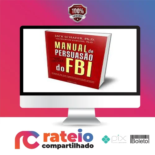 Manual de Persuasão do FBI - Jack Shafer e Marvin Karlins