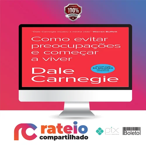 Como Parar de Se Preocupar e Começar a Viver - Dale Carnegie