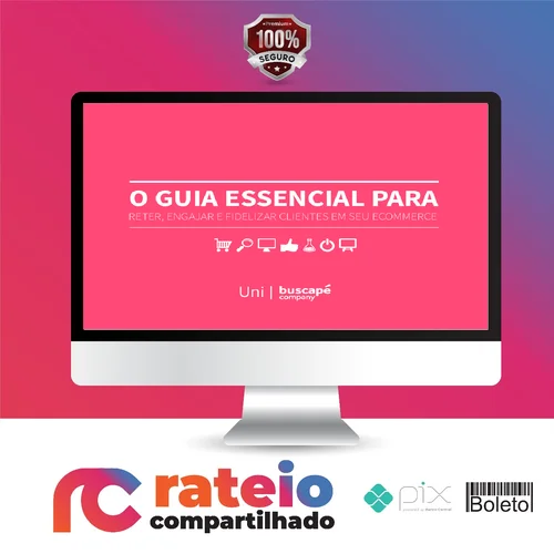 O Guia Essencial Para Reter Engajar e Fidelizar Clientes Em Seu Ecommerce - Buscapé Company