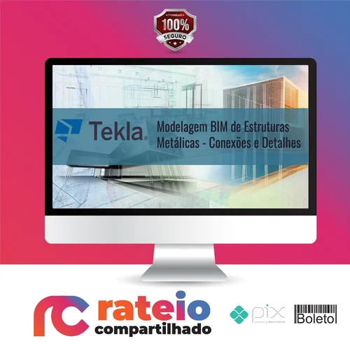 Tekla Structures: Modelagem Bim de Estruturas Metálicas Conexões e Detalhes - Trimble