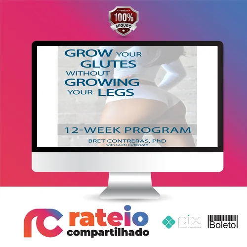 Grow Your Glutes Without Growing Your Legs: 12-Week Program - Bret Contreras [INGLÊS]