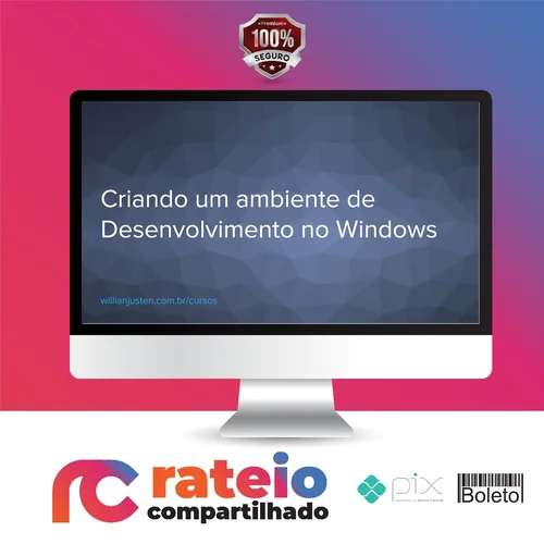 Curso Criando um Ambiente de Desenvolvimento no Windows - Willian Justen