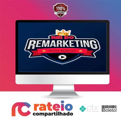 Rei Do Remarketing - Micha Menezes