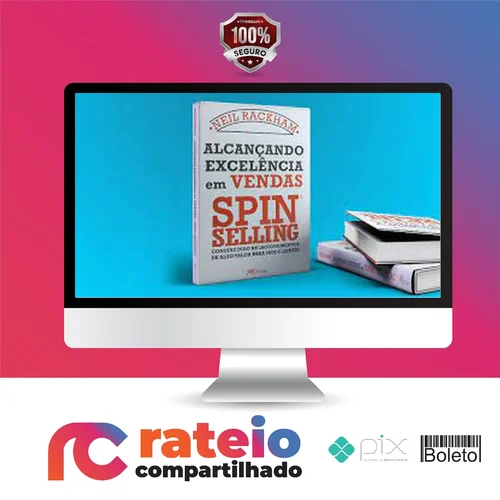 Alcançando Excelência em Vendas: Spin Selling - Neil Rackham